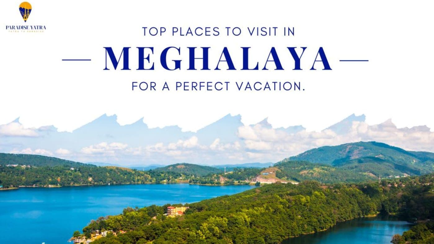 Top Places to Visit in Meghalaya for a Perfect Vacation