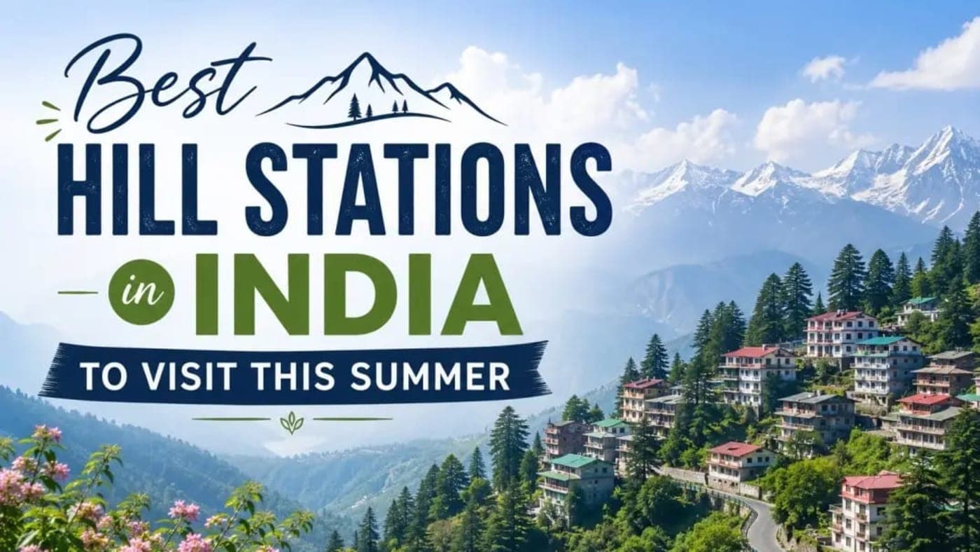 Best Hill Stations in India to Visit This Summer (Cool, Budget & Hidden Gems)