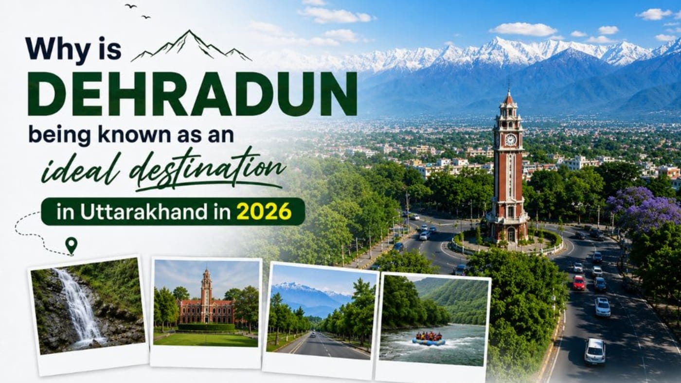 Why is Dehradun being known as an ideal travel destination in Uttarakhand in 2026